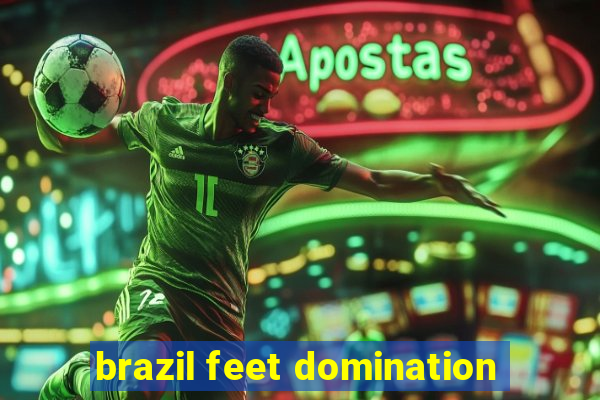 brazil feet domination